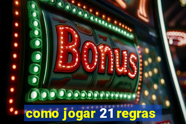 como jogar 21 regras